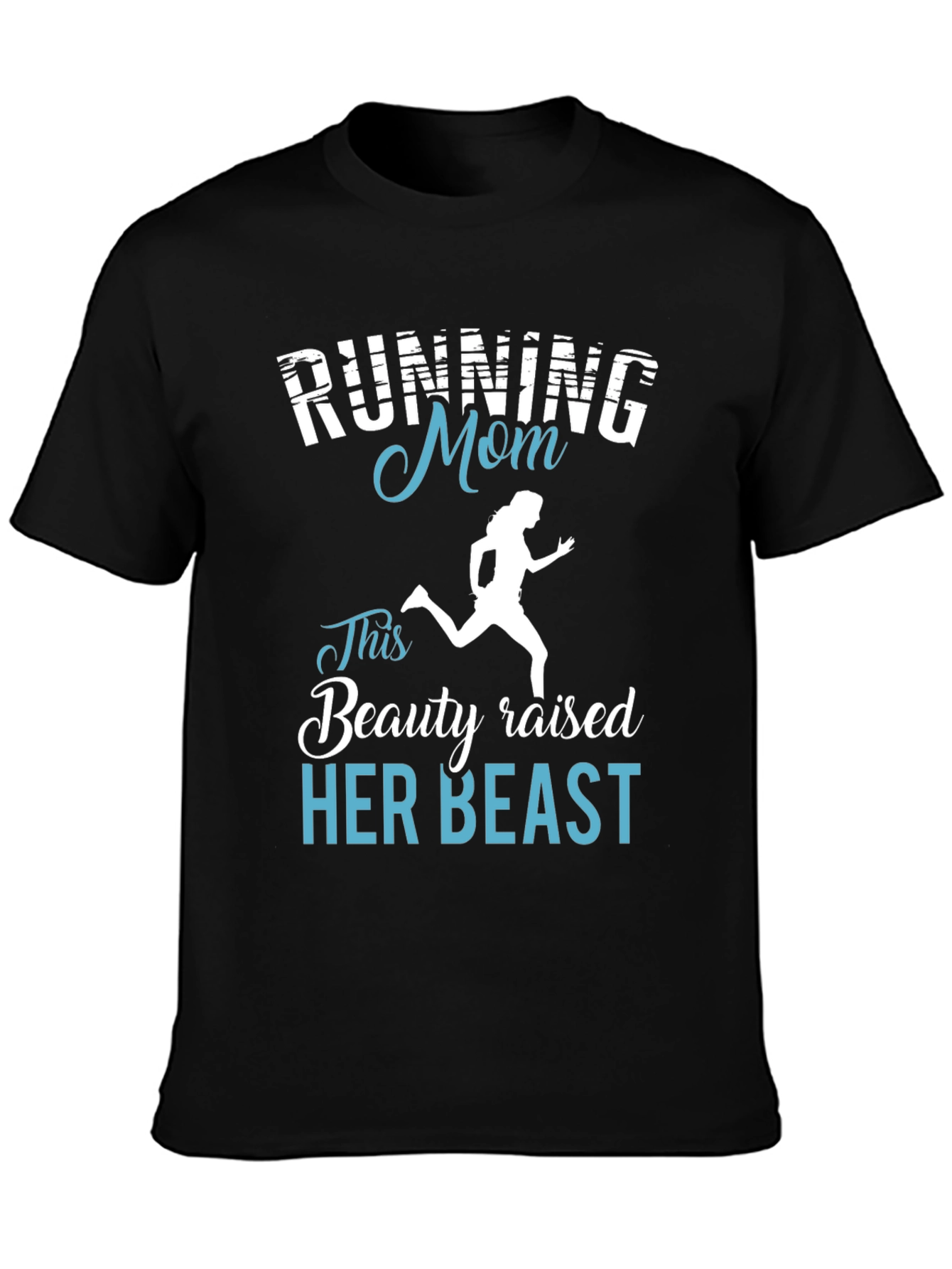 Running Mom T-Shirt - Beauty Raised Her Beast