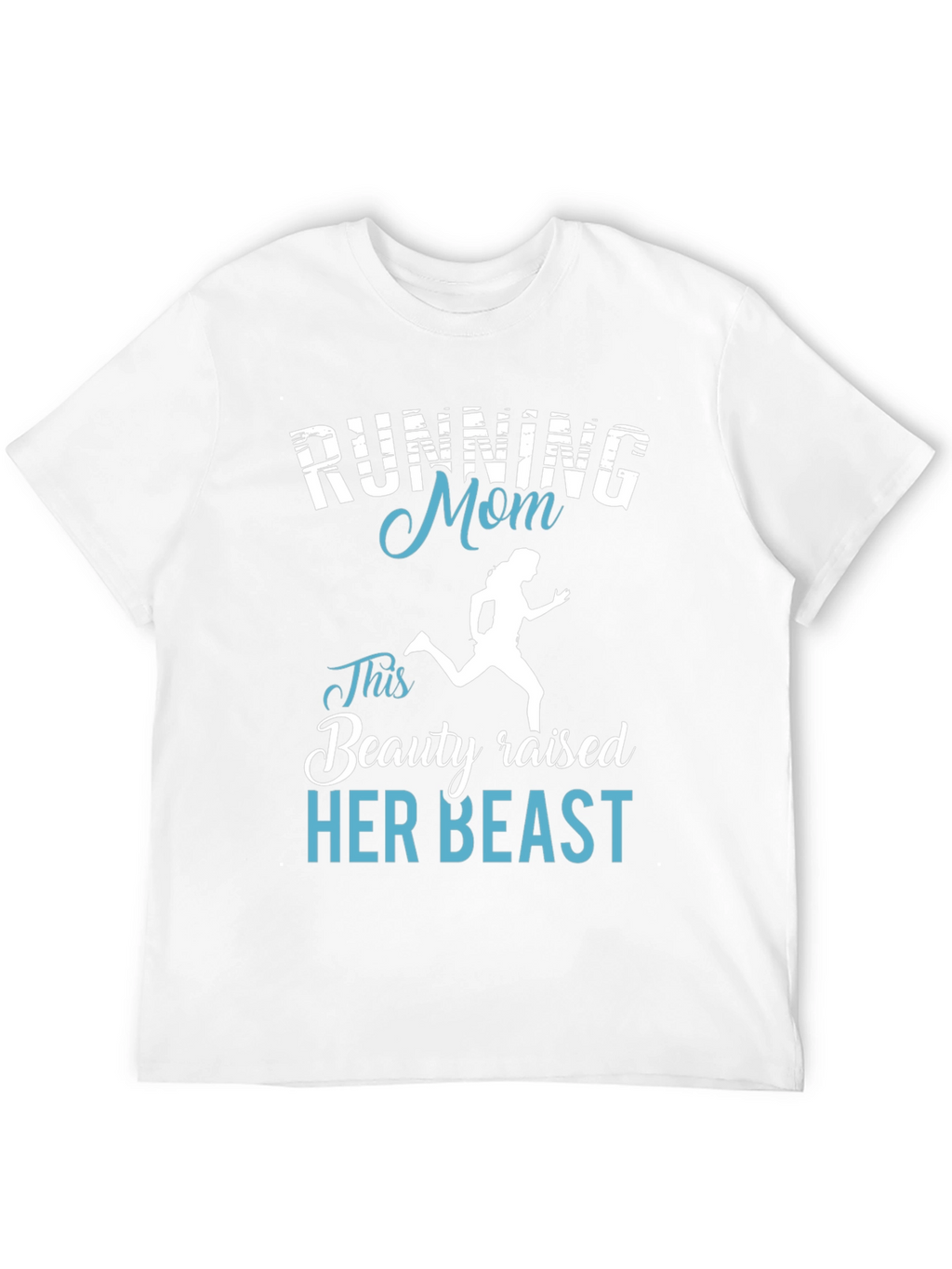 Running Mom T-Shirt - Beauty Raised Her Beast