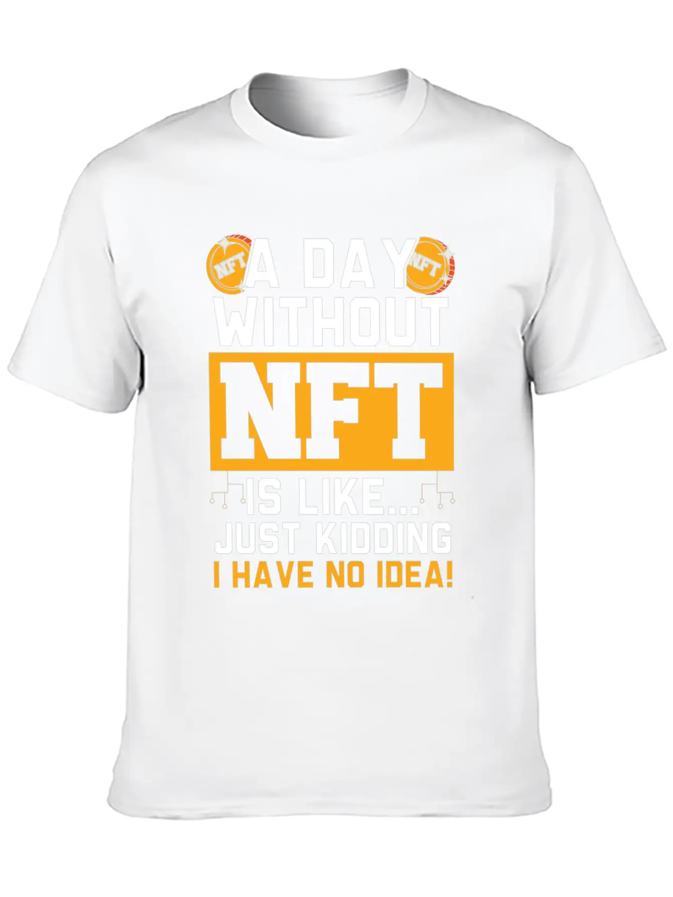 A Day Without NFT I Have No Idea Cryptocurrency Unisex Short Sleeve Soft Cotton T-Shirt – Casual Everyday Wear