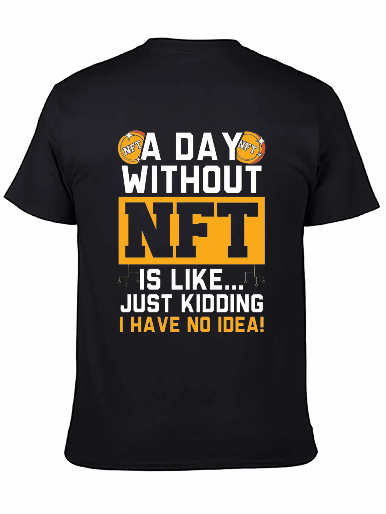 A Day Without NFT I Have No Idea Cryptocurrency Unisex Short Sleeve Soft Cotton T-Shirt – Casual Everyday Wear