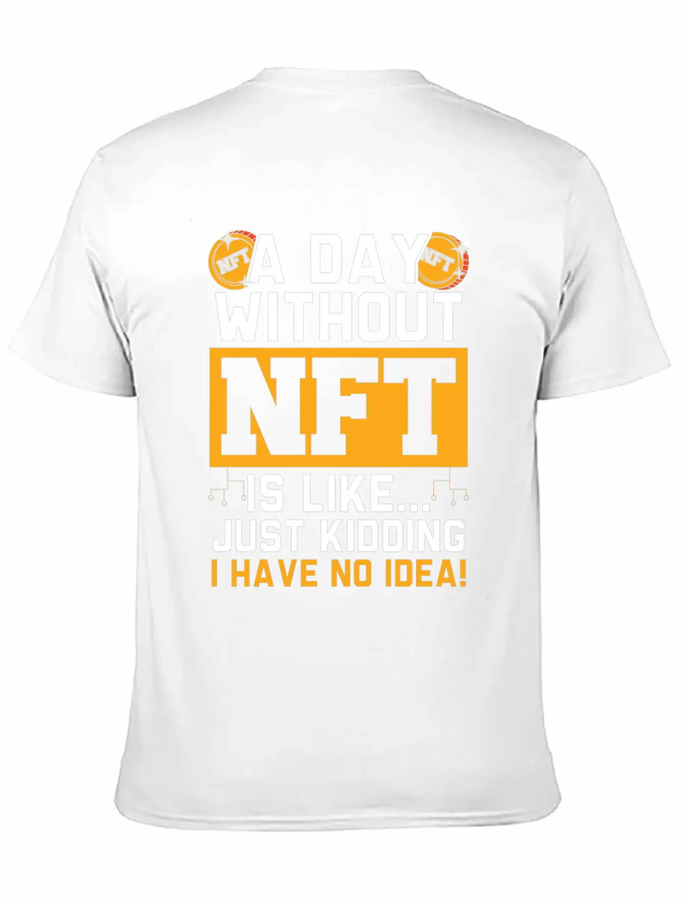 A Day Without NFT I Have No Idea Cryptocurrency Unisex Short Sleeve Soft Cotton T-Shirt – Casual Everyday Wear