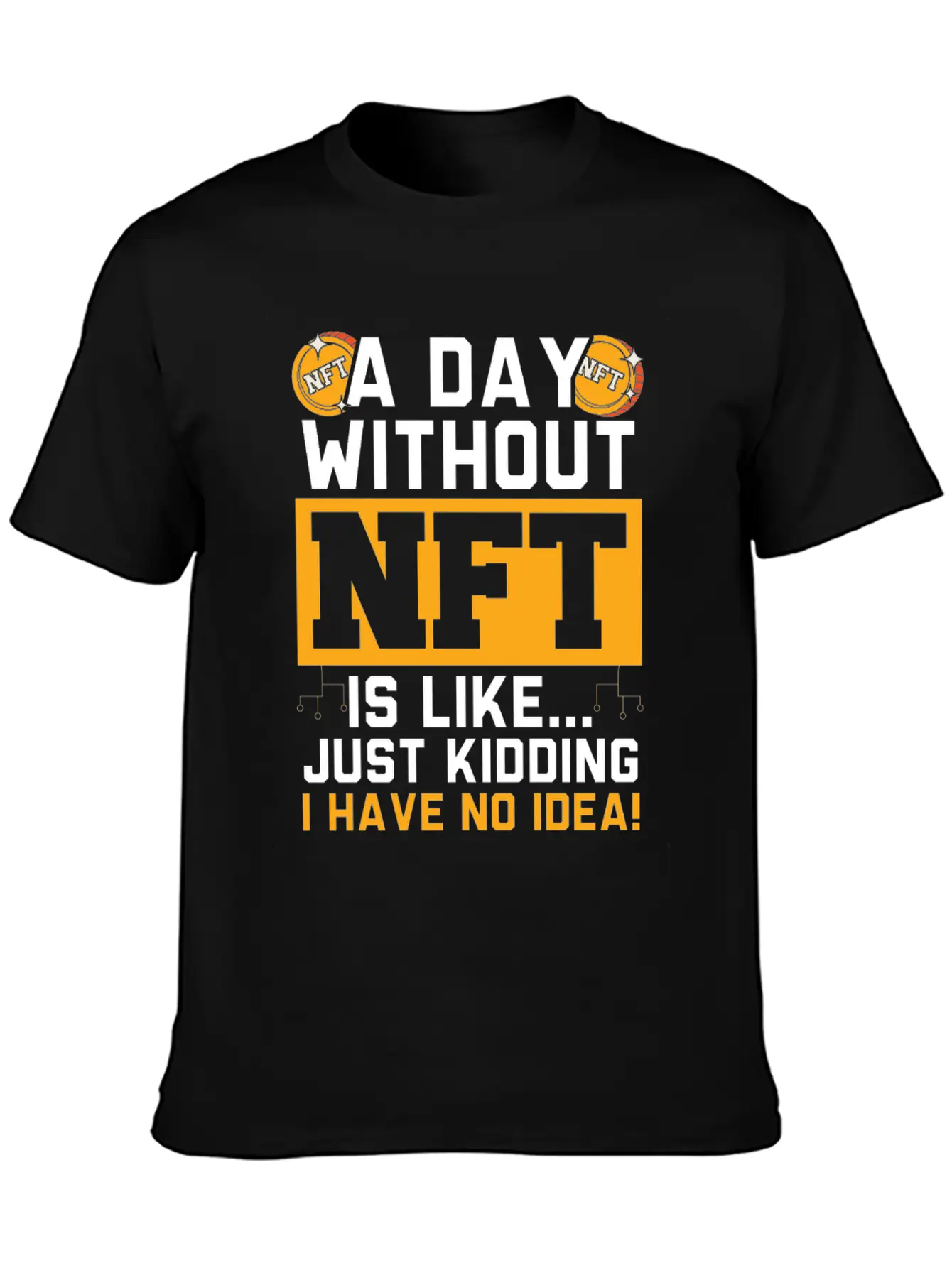 A Day Without NFT I Have No Idea Cryptocurrency Unisex Short Sleeve Soft Cotton T-Shirt – Casual Everyday Wear