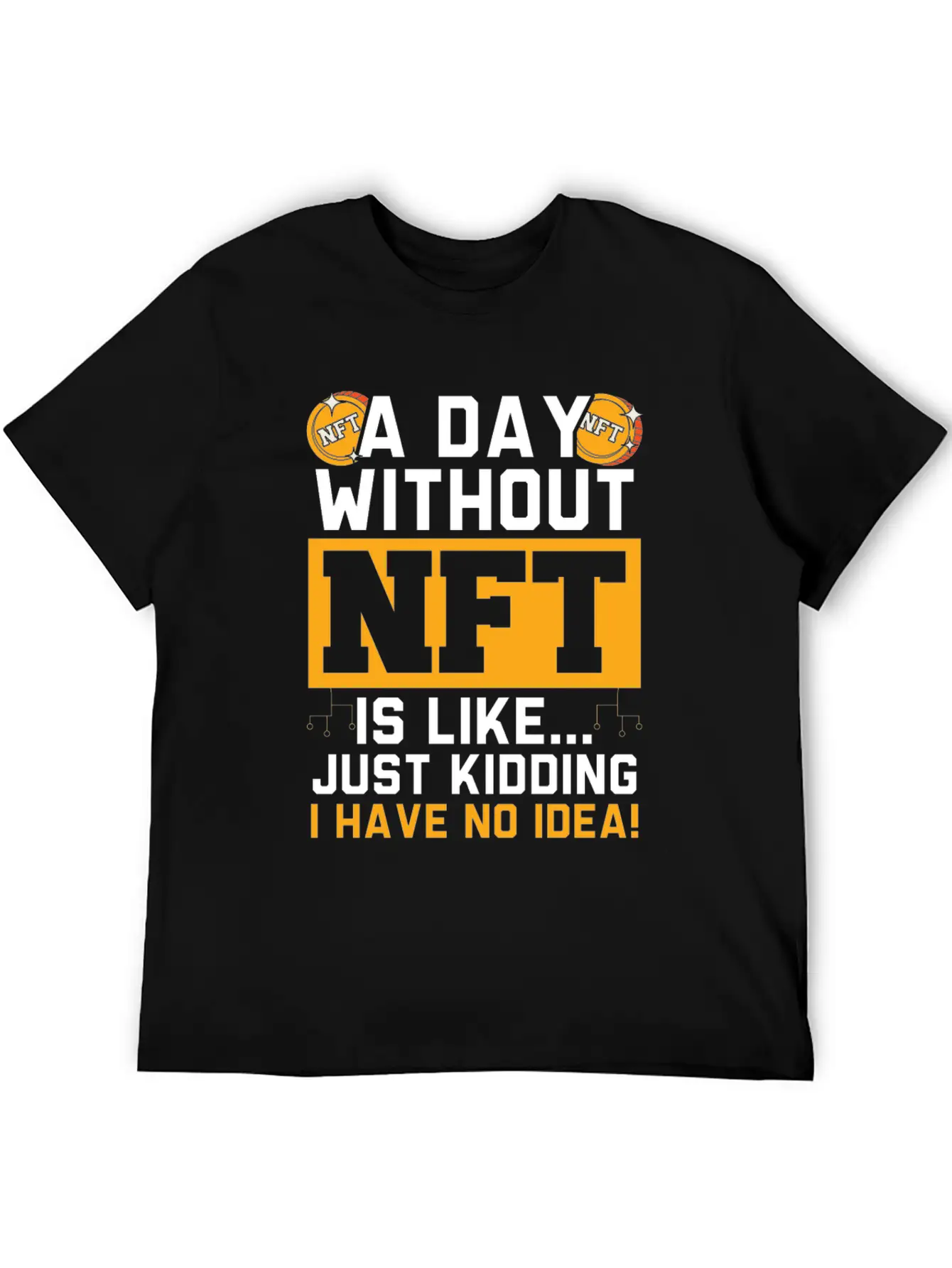 A Day Without NFT I Have No Idea Cryptocurrency Unisex Short Sleeve Soft Cotton T-Shirt – Casual Everyday Wear