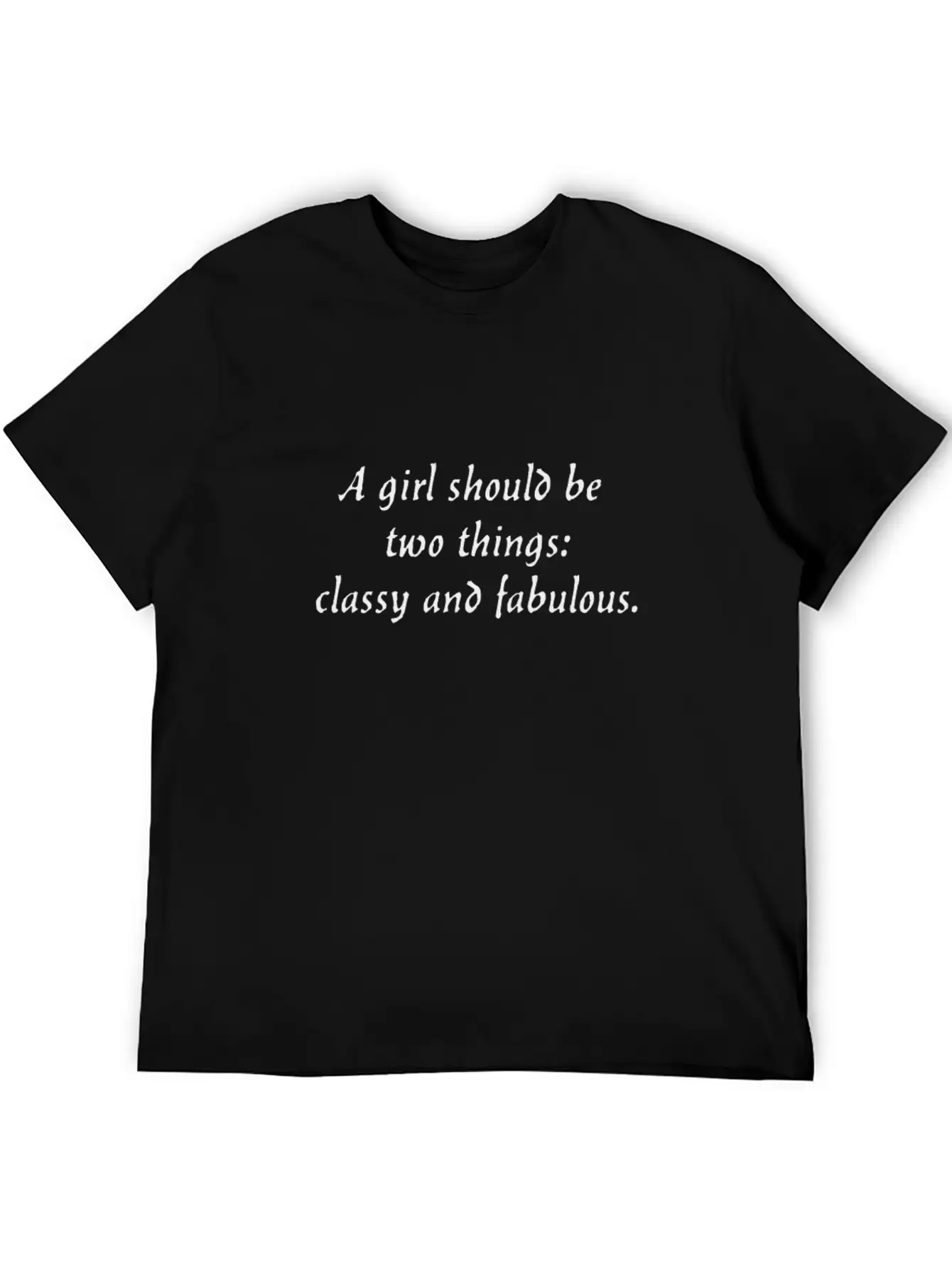 A Girl Should Be Two Things: Classy And Fabulous. Breathable Soft Cotton T-Shirt – Timeless Casual Look