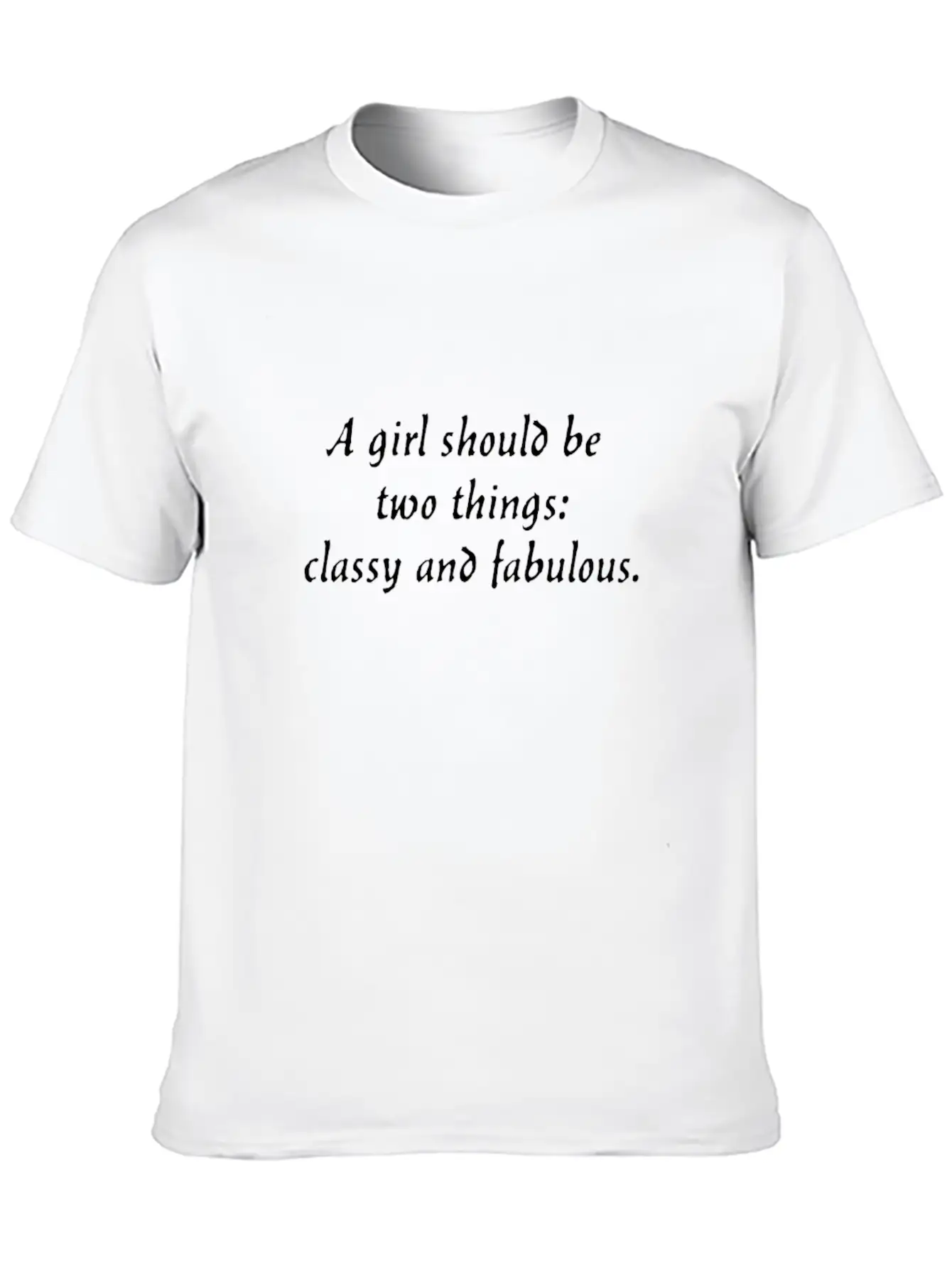 A Girl Should Be Two Things: Classy And Fabulous. Breathable Soft Cotton T-Shirt – Timeless Casual Look