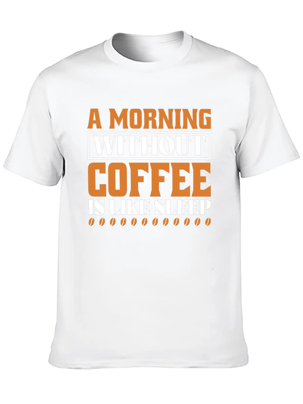 A Morning Without Coffee Is Like Sleep Stylish Everyday T-Shirt – Unisex Basic Cotton Tee