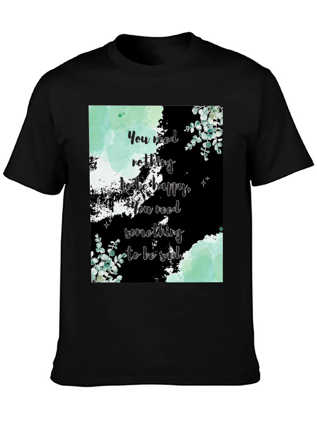 Motivational Quote Graphic Tee - Nothing to be Happy