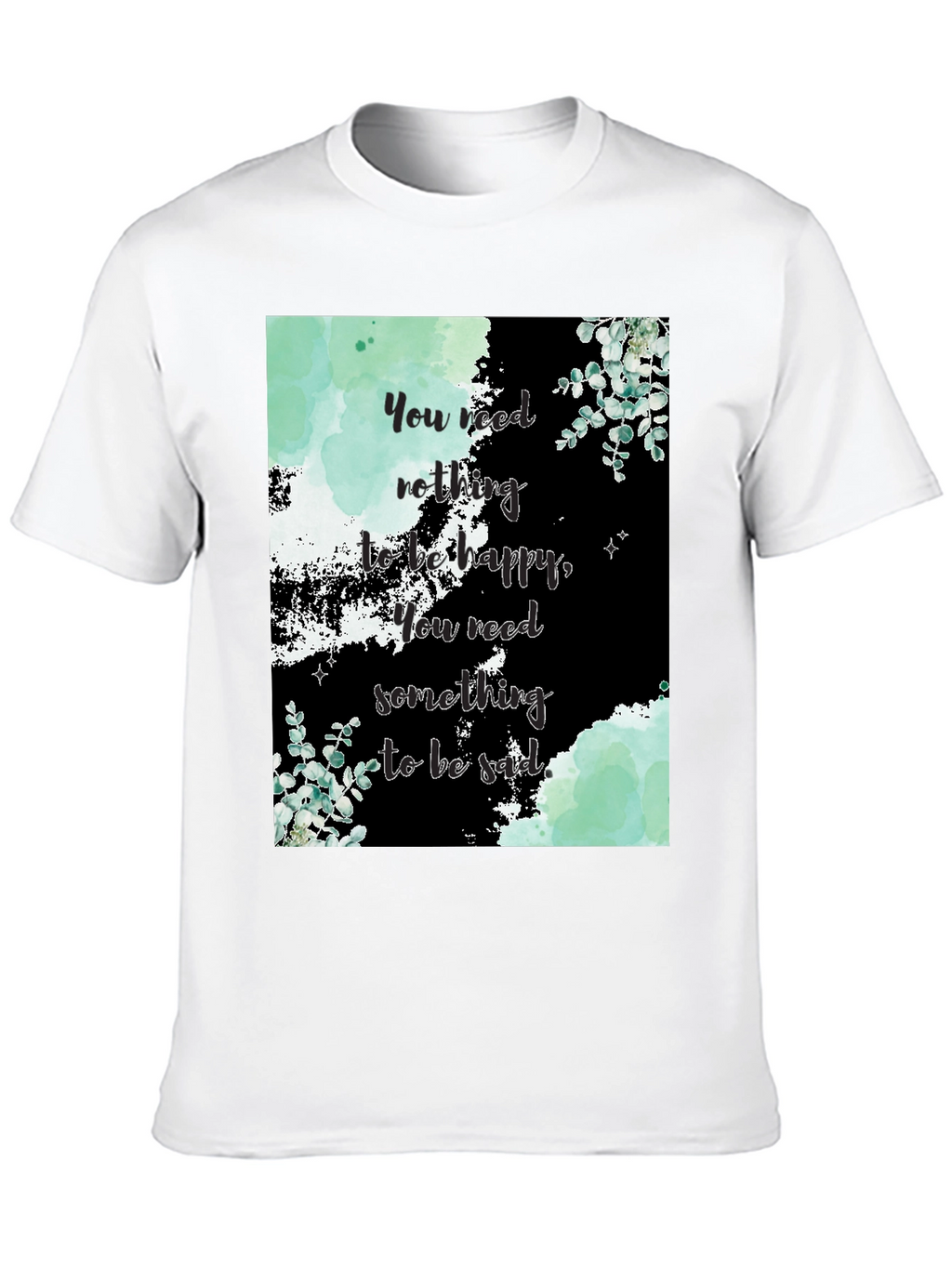 Motivational Quote Graphic Tee - Nothing to be Happy