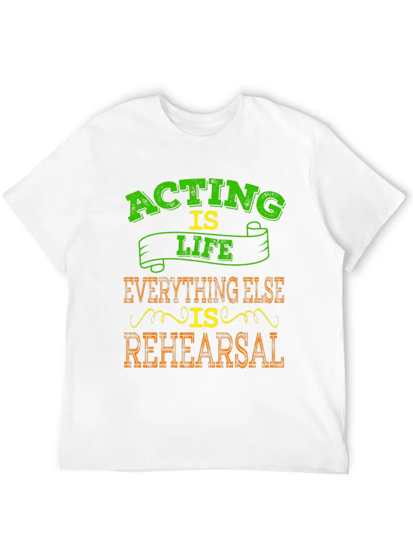 "Acting Is Life Everything Else Is Rehearsal" Tee Unisex Casual T-Shirt – Clean Design For Daily Comfort