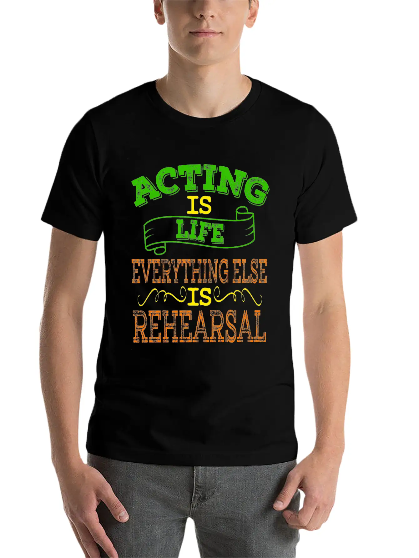 "Acting Is Life Everything Else Is Rehearsal" Tee Unisex Casual T-Shirt – Clean Design For Daily Comfort