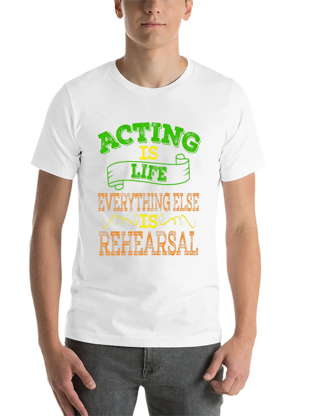 "Acting Is Life Everything Else Is Rehearsal" Tee Unisex Casual T-Shirt – Clean Design For Daily Comfort