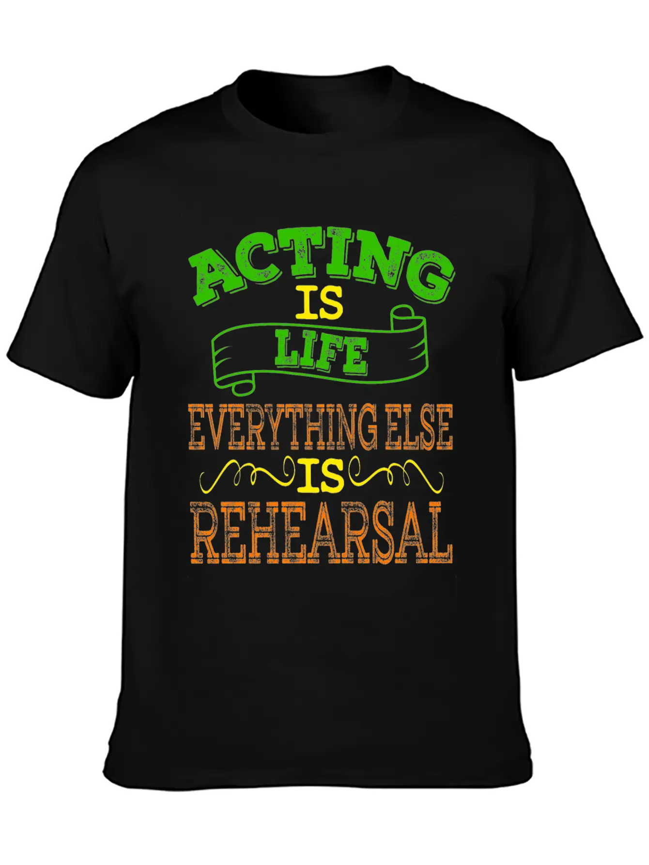 "Acting Is Life Everything Else Is Rehearsal" Tee Unisex Casual T-Shirt – Clean Design For Daily Comfort