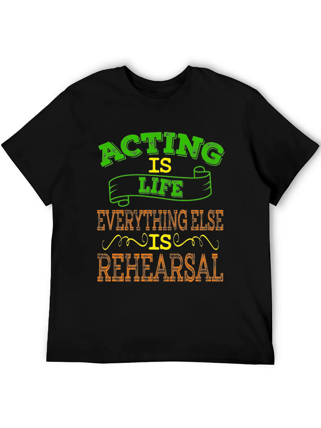 "Acting Is Life Everything Else Is Rehearsal" Tee Unisex Casual T-Shirt – Clean Design For Daily Comfort