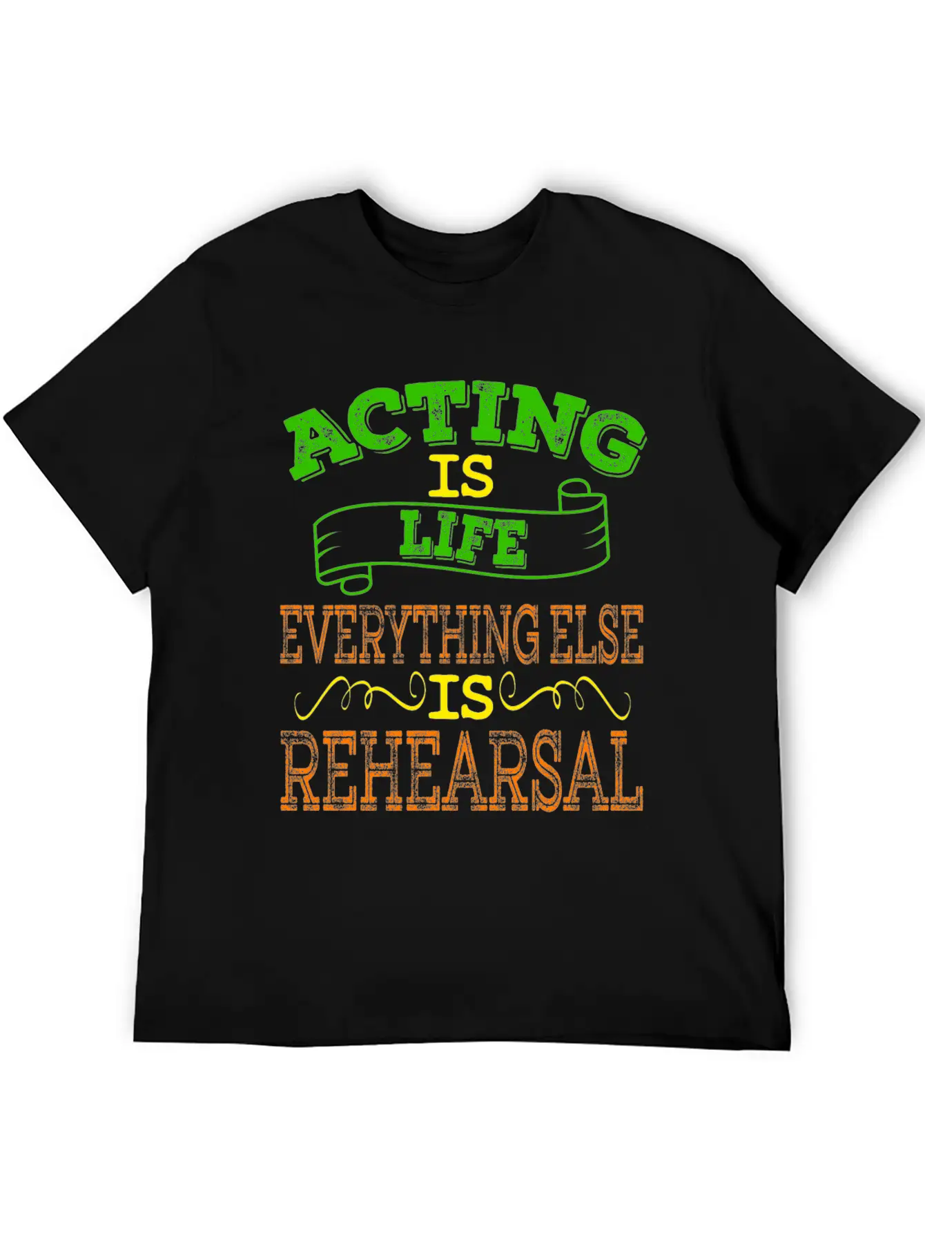 "Acting Is Life Everything Else Is Rehearsal" Tee Unisex Casual T-Shirt – Clean Design For Daily Comfort