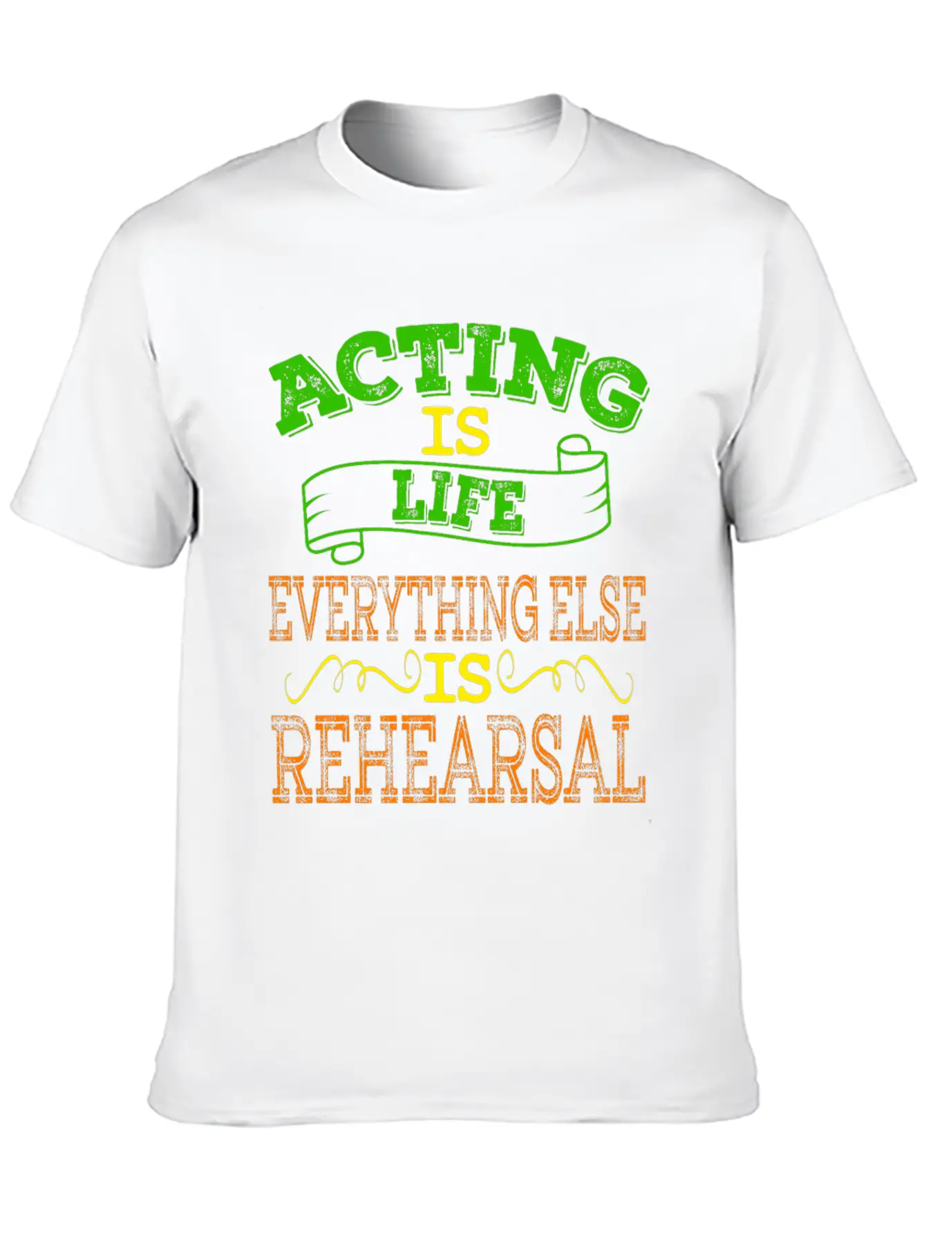 "Acting Is Life Everything Else Is Rehearsal" Tee Unisex Casual T-Shirt – Clean Design For Daily Comfort