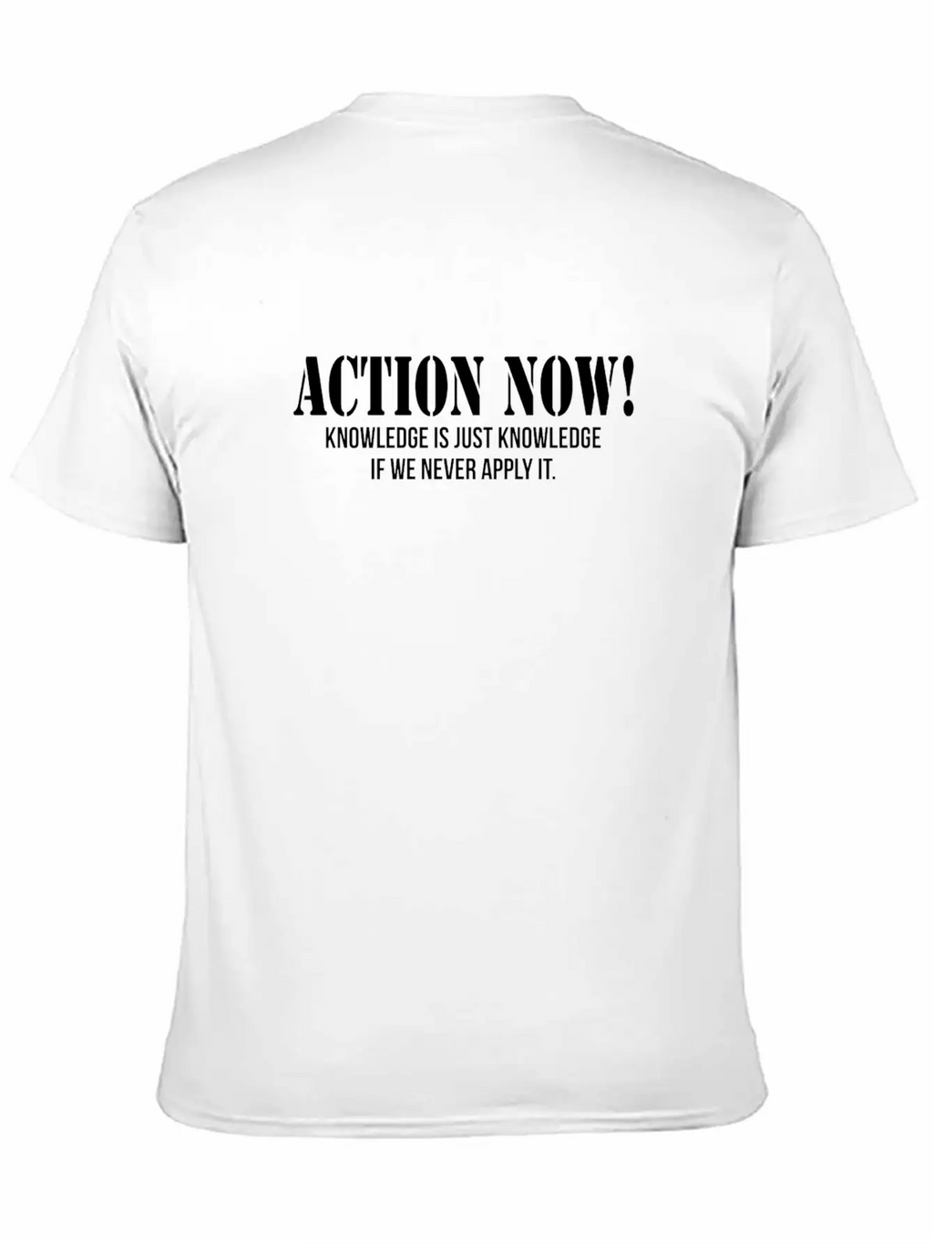 ACTION NOW! KNOWLEDGE IS JUST KNOWLEDGE Unisex Casual T-Shirt – Clean Design For Daily Comfort