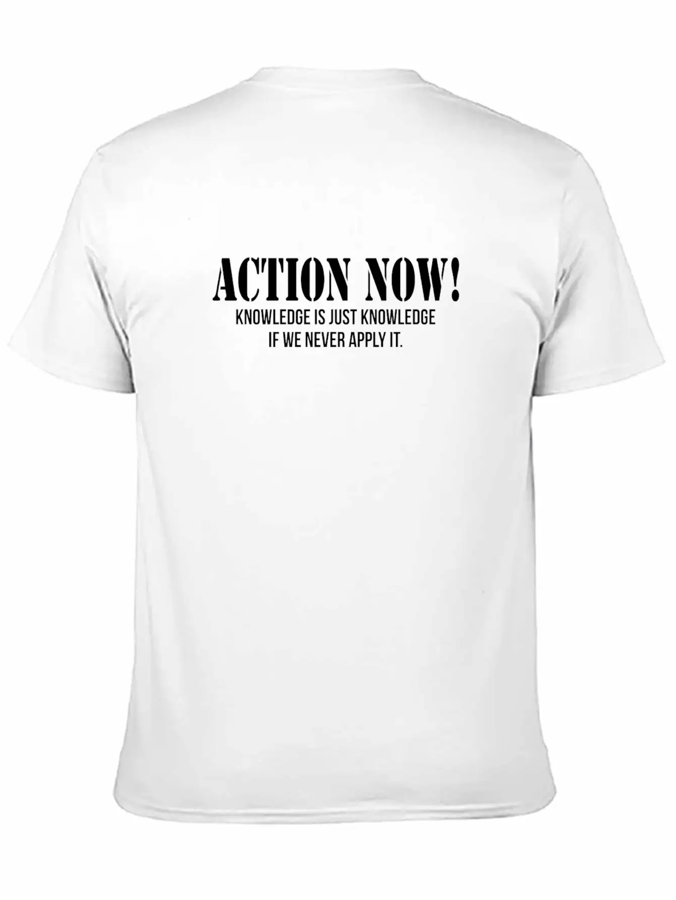 ACTION NOW! KNOWLEDGE IS JUST KNOWLEDGE Unisex Casual T-Shirt – Clean Design For Daily Comfort