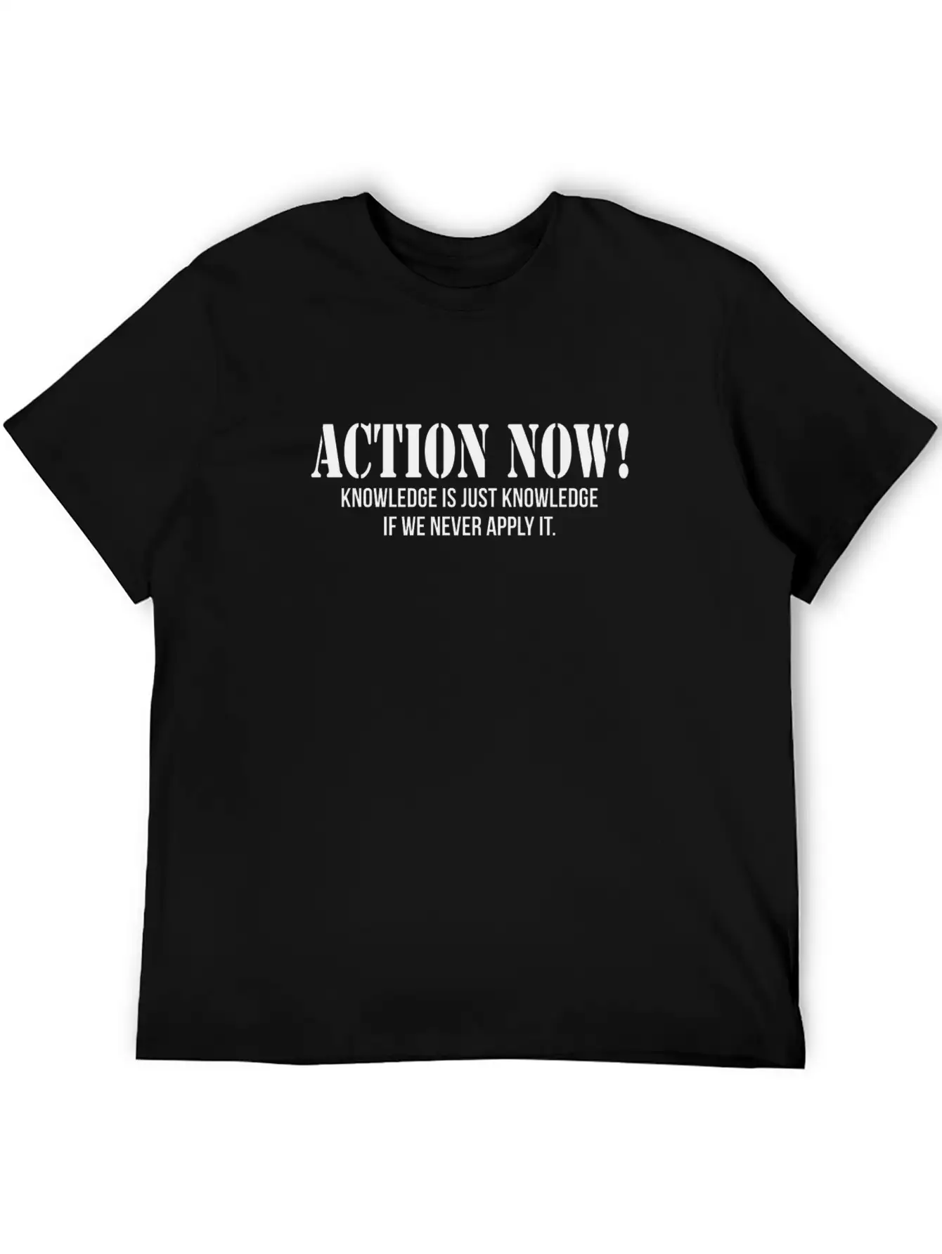 ACTION NOW! KNOWLEDGE IS JUST KNOWLEDGE Unisex Casual T-Shirt – Clean Design For Daily Comfort
