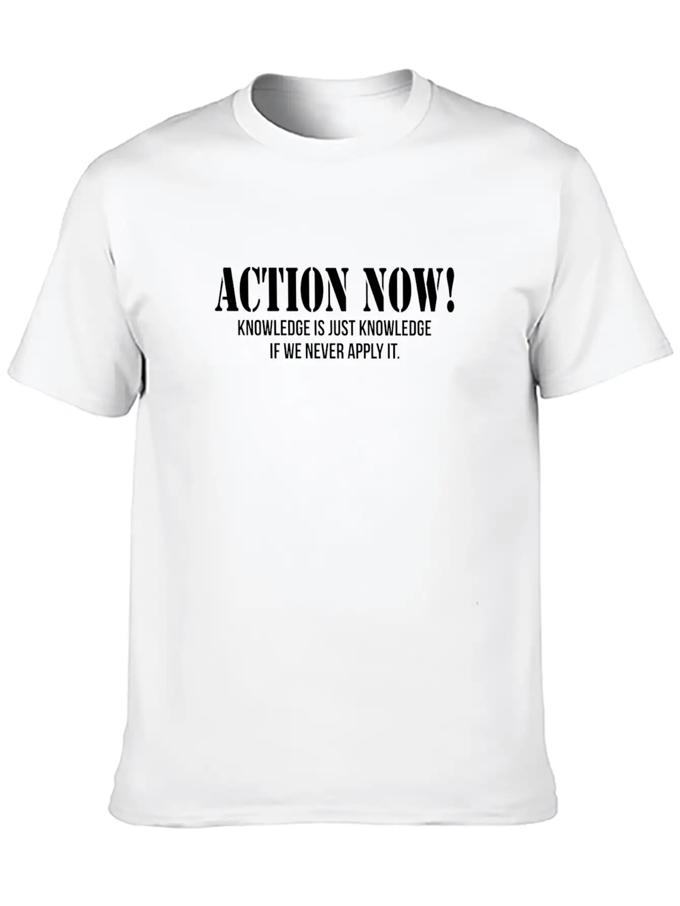 ACTION NOW! KNOWLEDGE IS JUST KNOWLEDGE Unisex Casual T-Shirt – Clean Design For Daily Comfort