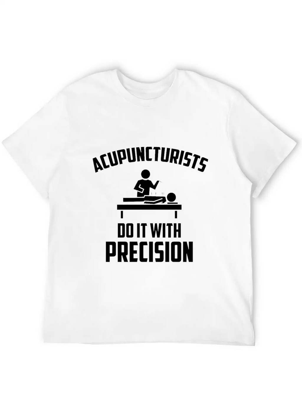 Acupuncturists Acupuncture Do It With Precision Unisex Casual T-Shirt – Clean Design For Daily Comfort