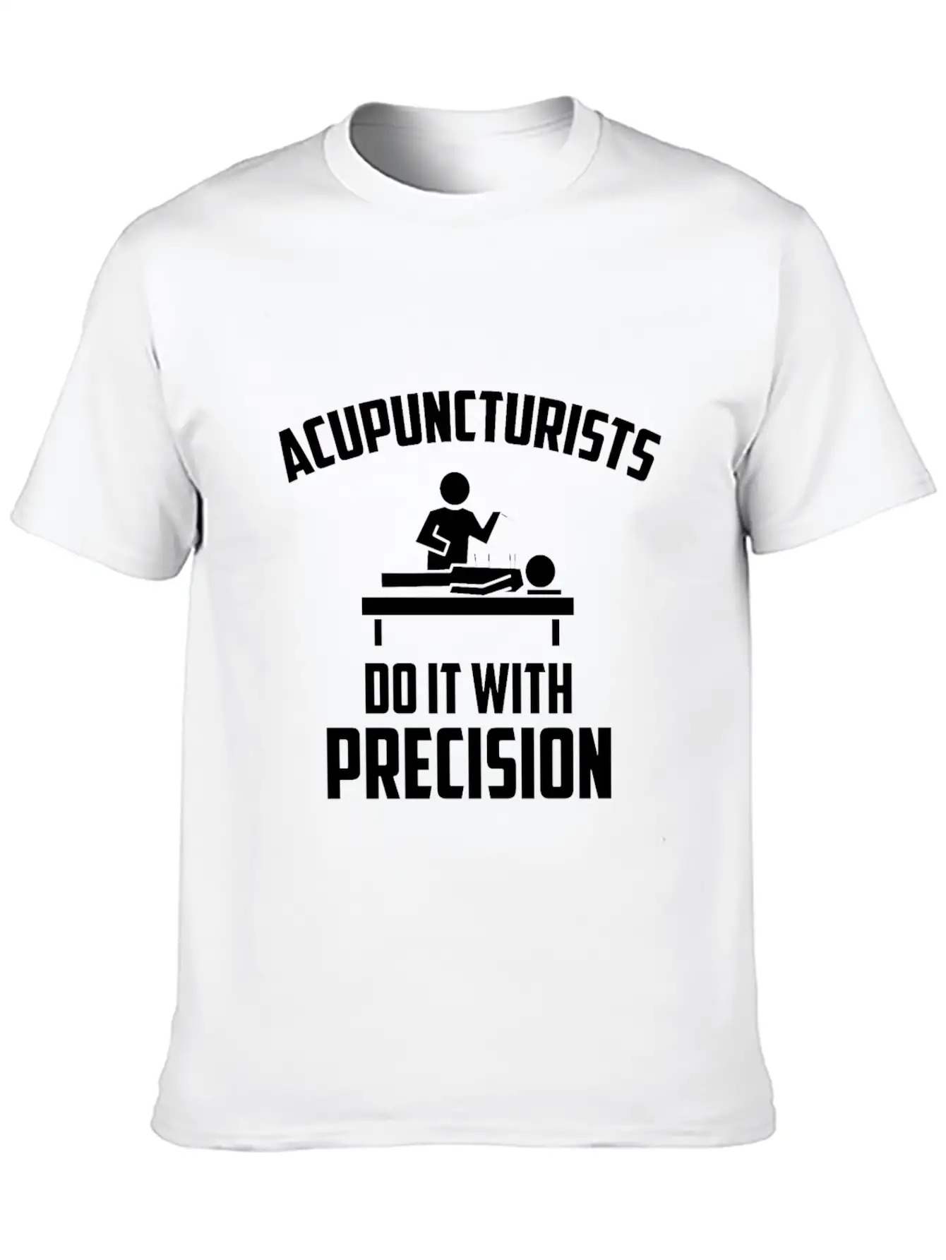 Acupuncturists Acupuncture Do It With Precision Unisex Casual T-Shirt – Clean Design For Daily Comfort