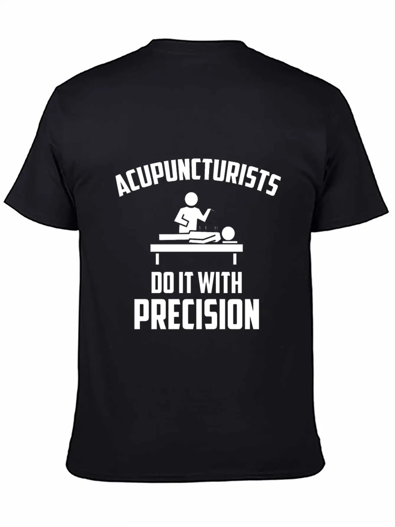 Acupuncturists Acupuncture Do It With Precision Unisex Casual T-Shirt – Clean Design For Daily Comfort