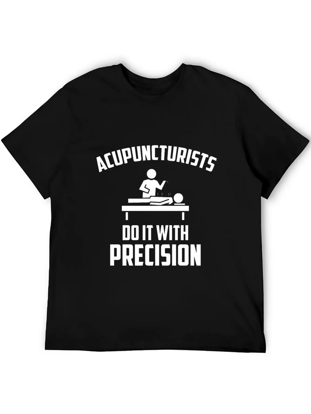 Acupuncturists Acupuncture Do It With Precision Unisex Casual T-Shirt – Clean Design For Daily Comfort
