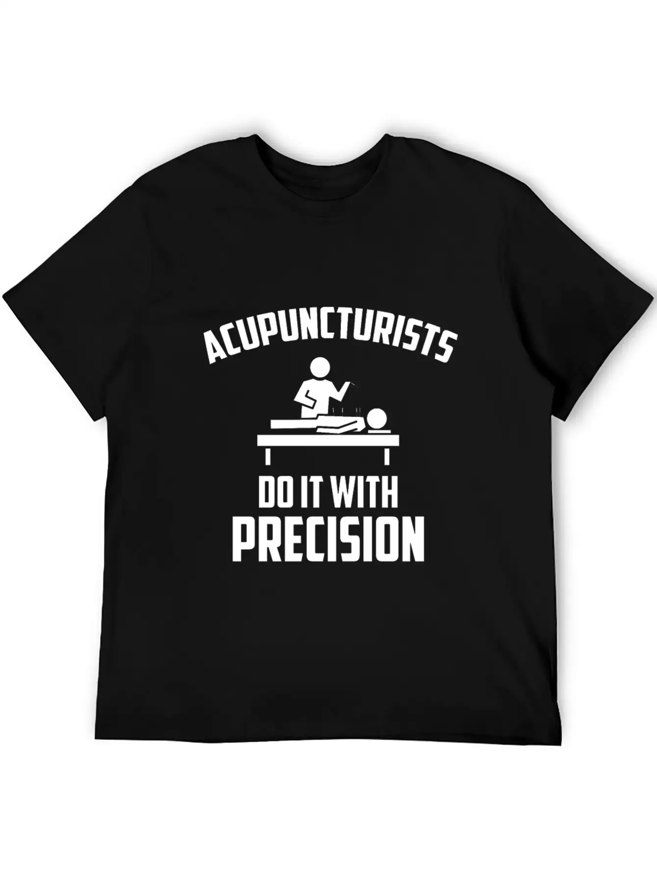 Acupuncturists Acupuncture Do It With Precision Unisex Casual T-Shirt – Clean Design For Daily Comfort