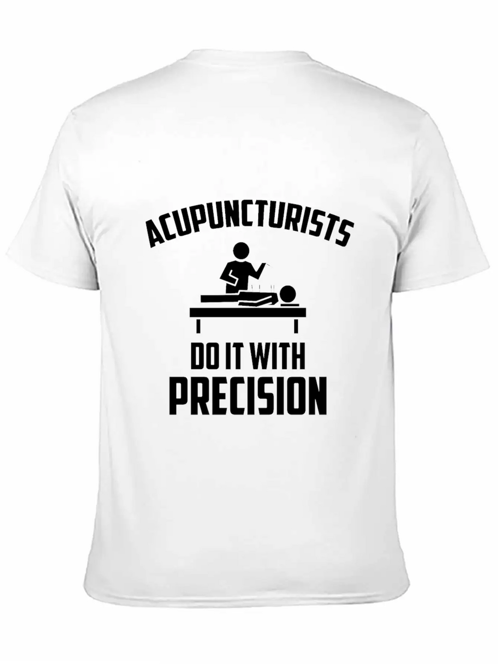 Acupuncturists Acupuncture Do It With Precision Unisex Casual T-Shirt – Clean Design For Daily Comfort