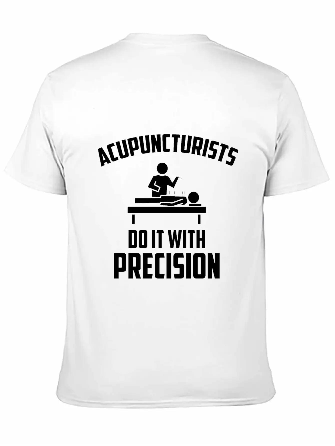 Acupuncturists Acupuncture Do It With Precision Unisex Casual T-Shirt – Clean Design For Daily Comfort