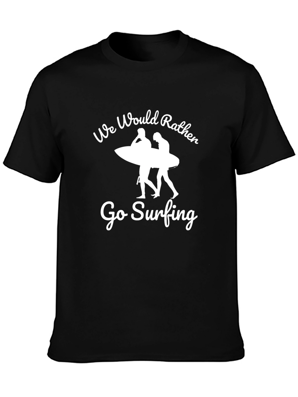 Surfing Graphic T-Shirt - We Would Rather Go Surfing