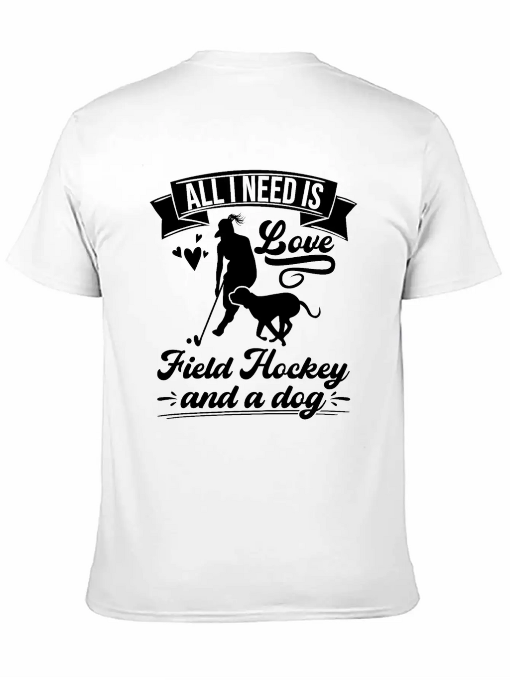 All I Need Love Field Hockey And A Dog Casual Graphic T-Shirt – Simple And Comfortable Daily Wear