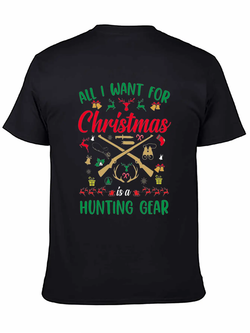 All I Want For Christmas Is A Hunting Gear Unisex Casual T-Shirt – Clean Design For Daily Comfort