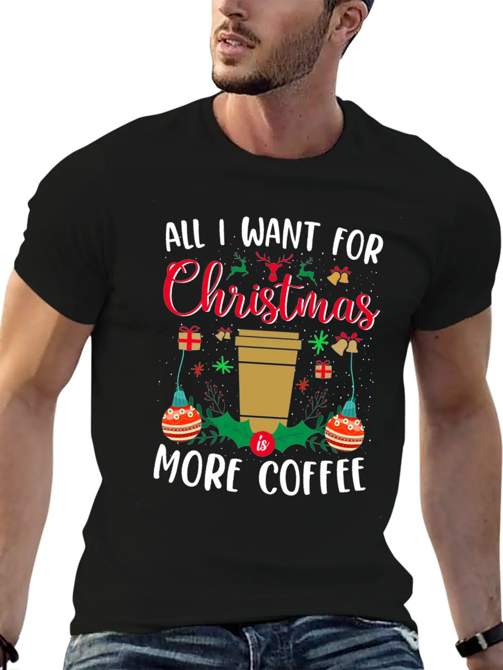 ALL I WANT FOR CHRISTMAS IS MORE COFFEE Stylish Everyday T-Shirt – Unisex Basic Cotton Tee