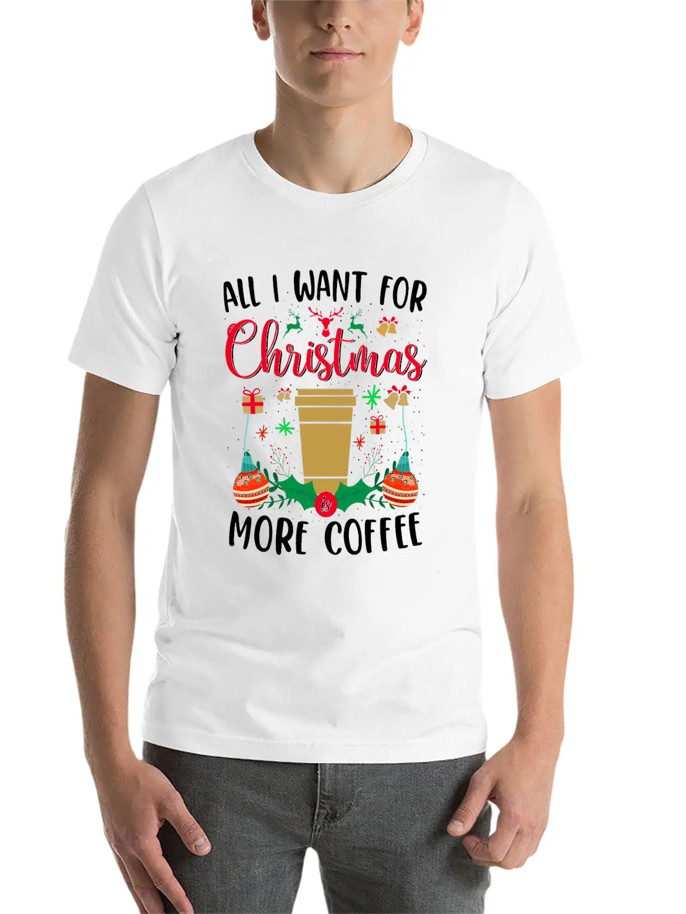 ALL I WANT FOR CHRISTMAS IS MORE COFFEE Stylish Everyday T-Shirt – Unisex Basic Cotton Tee