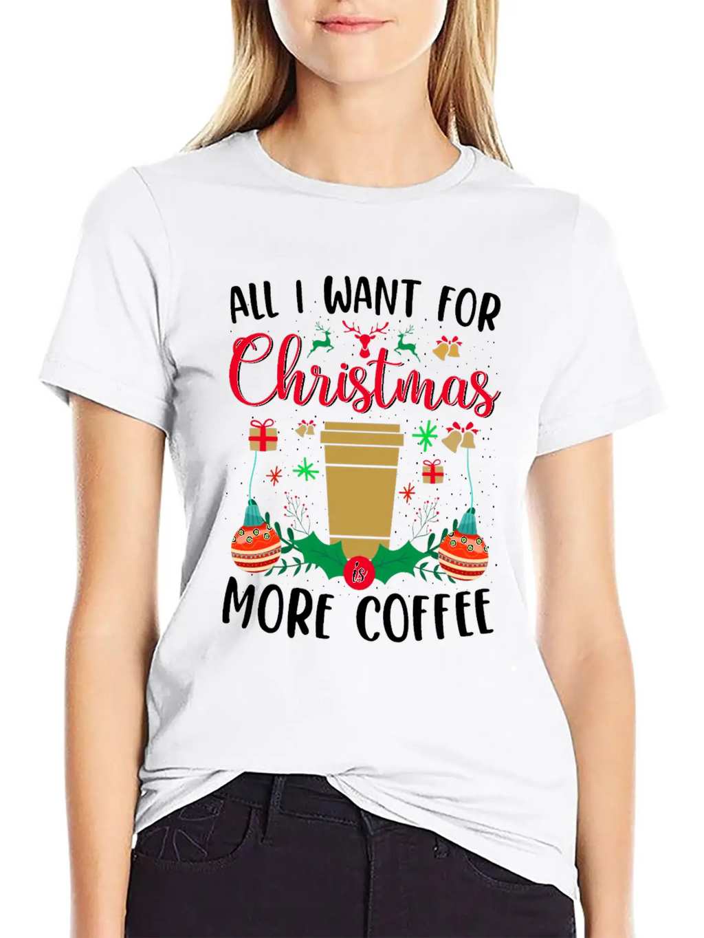 ALL I WANT FOR CHRISTMAS IS MORE COFFEE Stylish Everyday T-Shirt – Unisex Basic Cotton Tee