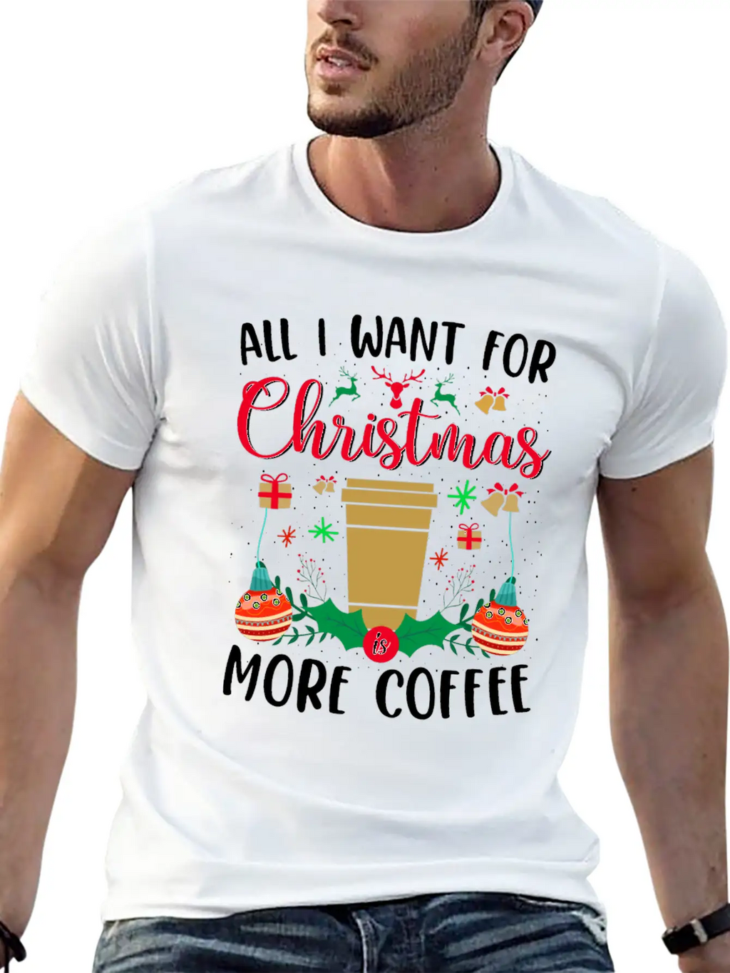 ALL I WANT FOR CHRISTMAS IS MORE COFFEE Stylish Everyday T-Shirt – Unisex Basic Cotton Tee