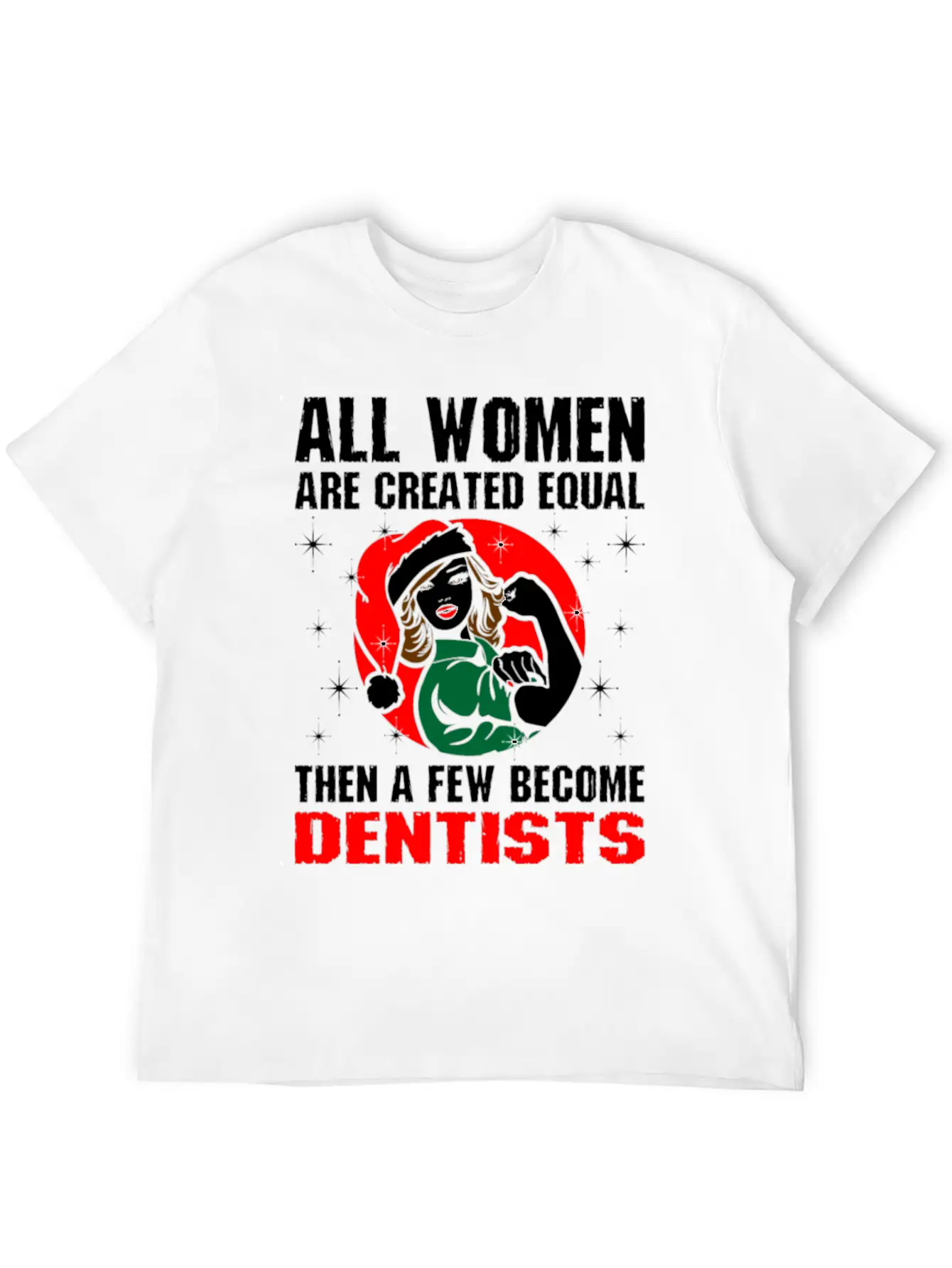 All Women Are Created Equal The A Few Become Denti Unisex Casual T-Shirt – Clean Design For Daily Comfort