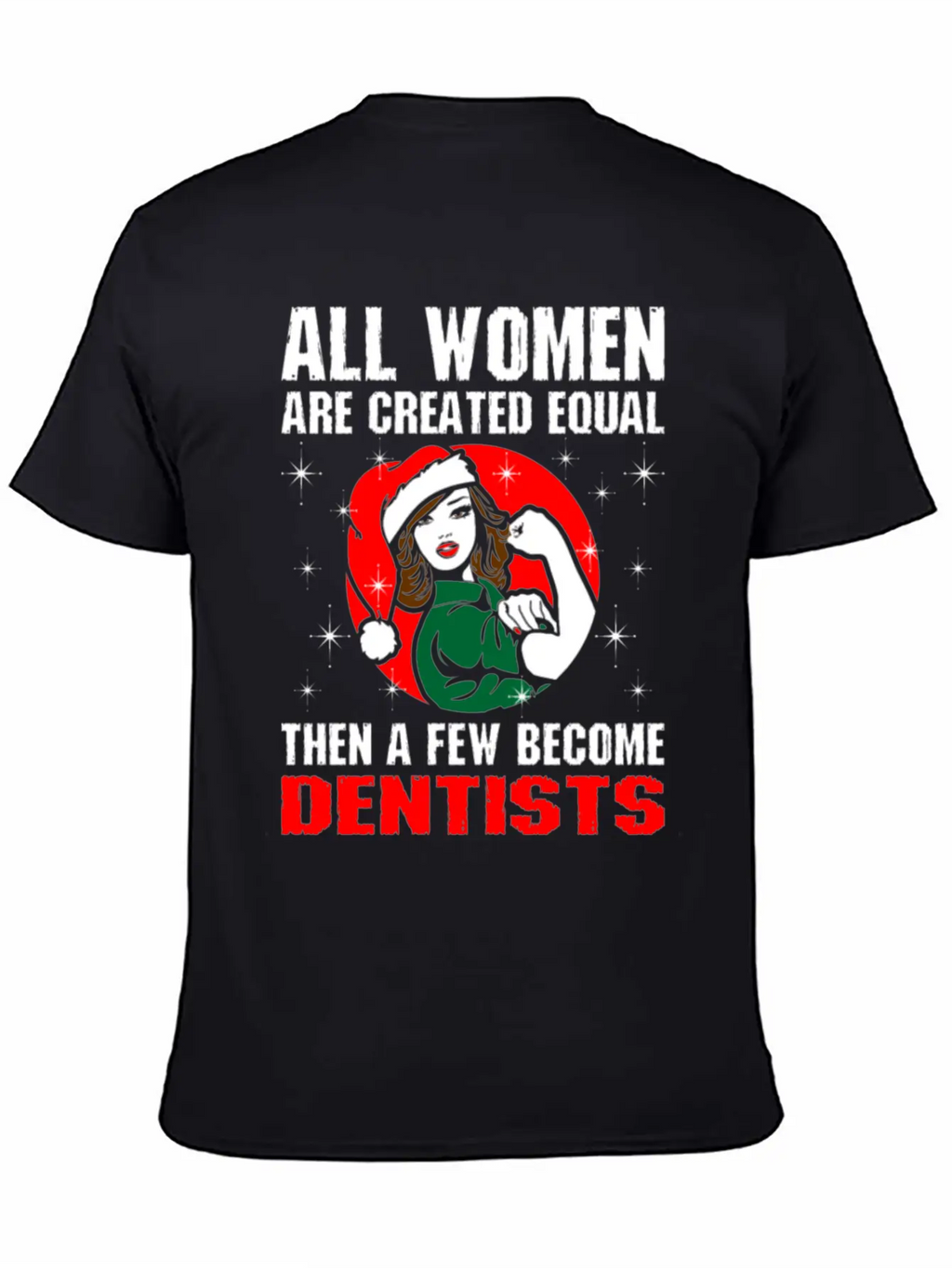 All Women Are Created Equal The A Few Become Denti Unisex Casual T-Shirt – Clean Design For Daily Comfort