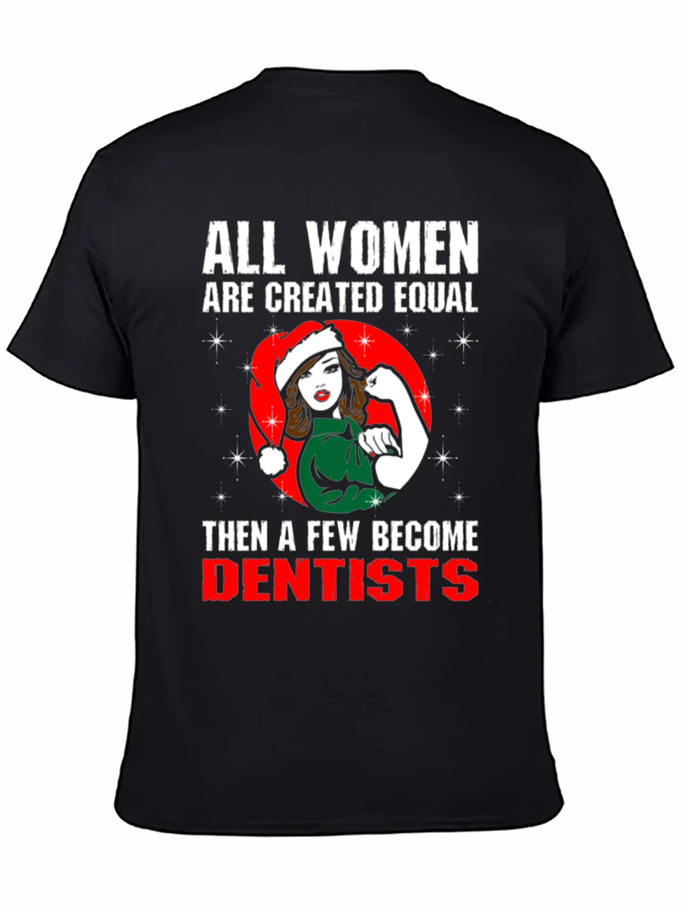 All Women Are Created Equal The A Few Become Denti Unisex Casual T-Shirt – Clean Design For Daily Comfort