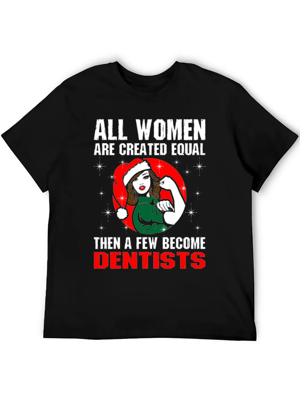 All Women Are Created Equal The A Few Become Denti Unisex Casual T-Shirt – Clean Design For Daily Comfort