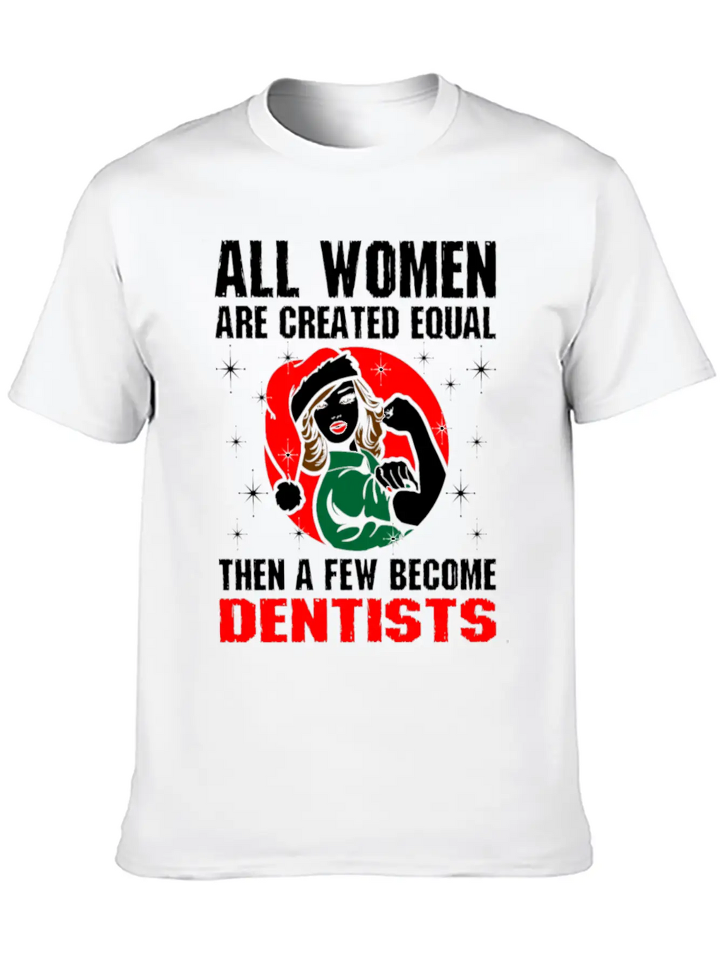 All Women Are Created Equal The A Few Become Denti Unisex Casual T-Shirt – Clean Design For Daily Comfort
