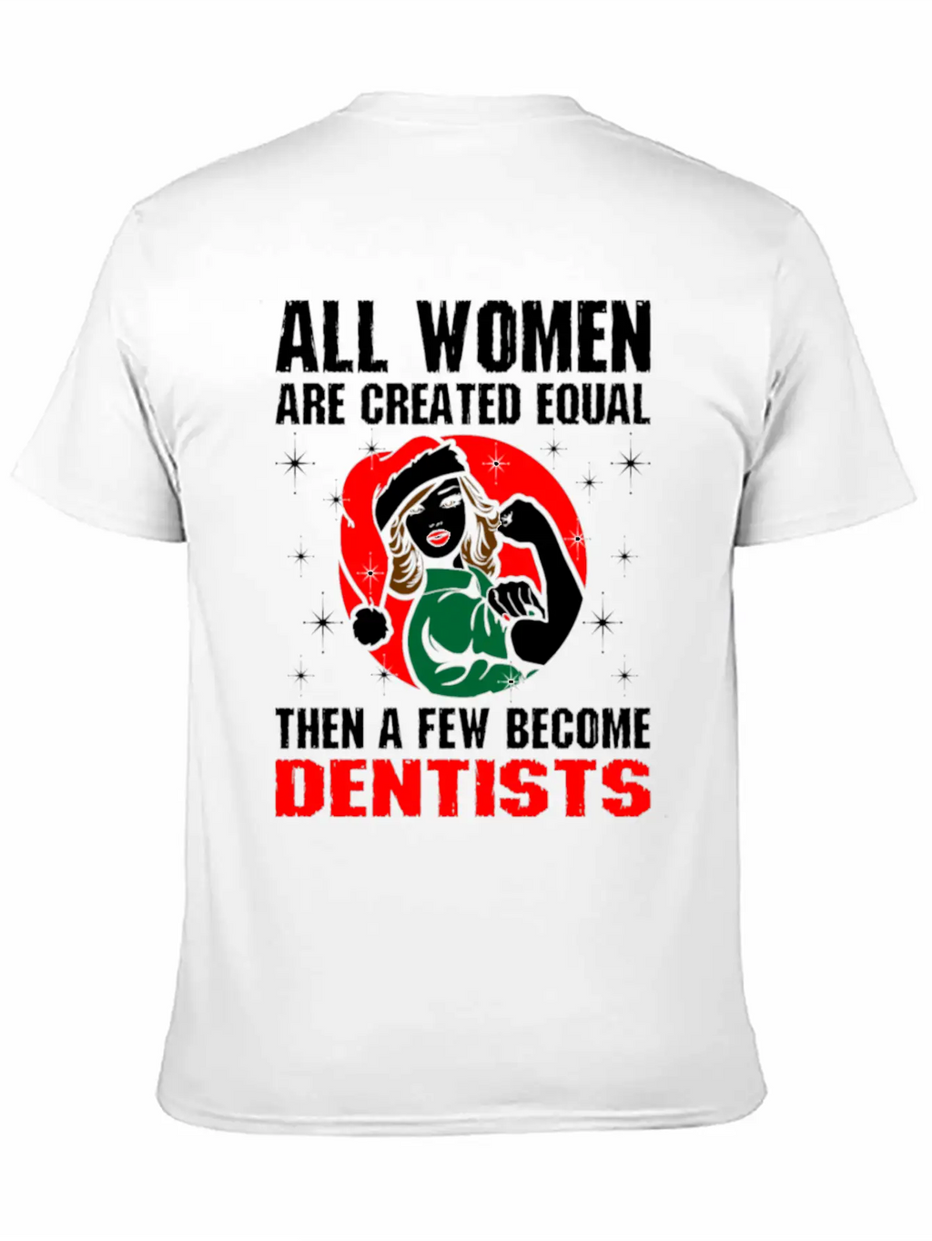 All Women Are Created Equal The A Few Become Denti Unisex Casual T-Shirt – Clean Design For Daily Comfort