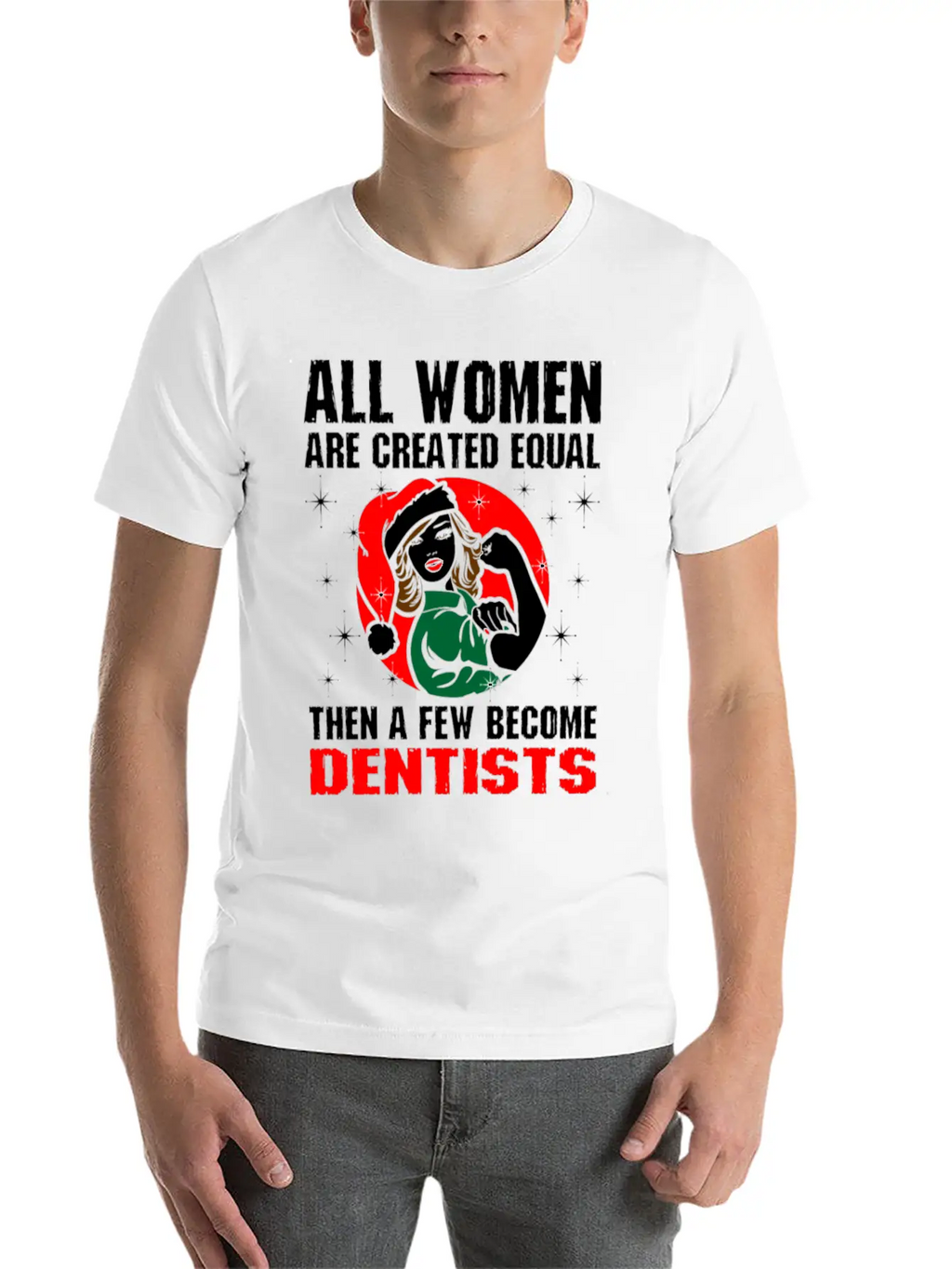 All Women Are Created Equal The A Few Become Denti Unisex Casual T-Shirt – Clean Design For Daily Comfort