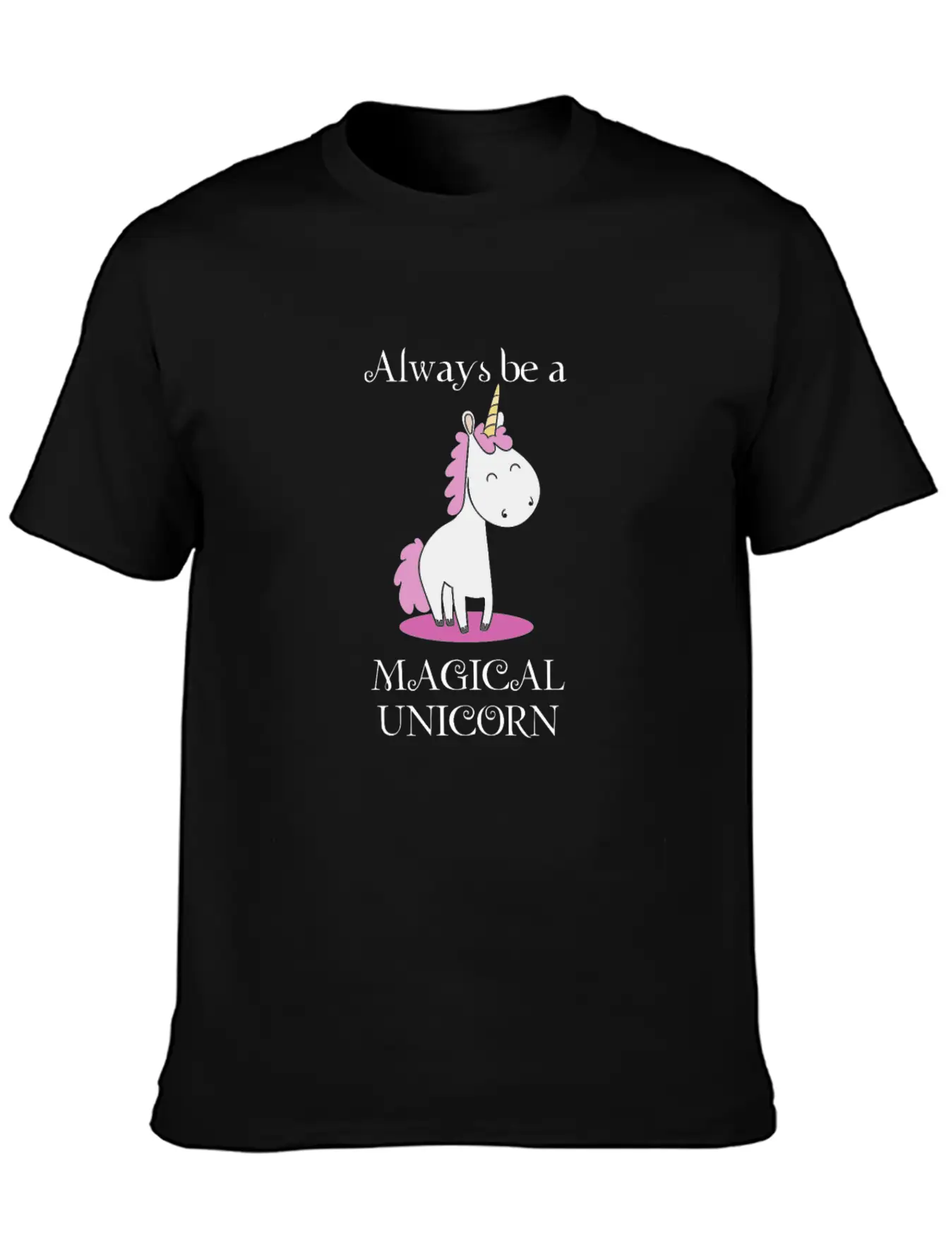 Always Be A Magical Unicorn Funny Unicorn Gift Unisex Short Sleeve Soft Cotton T-Shirt – Casual Everyday Wear