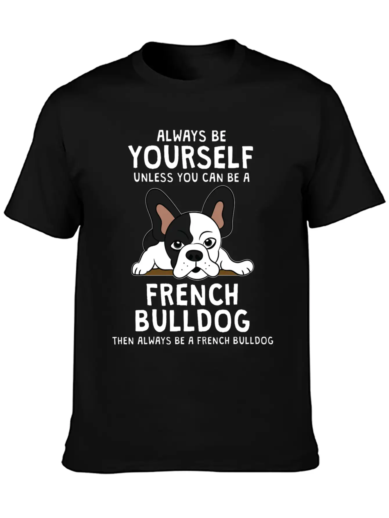 Always Be French Bulldog Clothes Frenchie Outfit S Casual Graphic T-Shirt – Simple And Comfortable Daily Wear