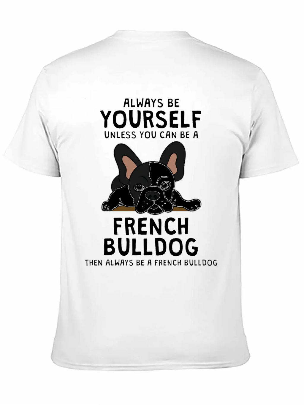 Always Be French Bulldog Clothes Frenchie Outfit S Casual Graphic T-Shirt – Simple And Comfortable Daily Wear