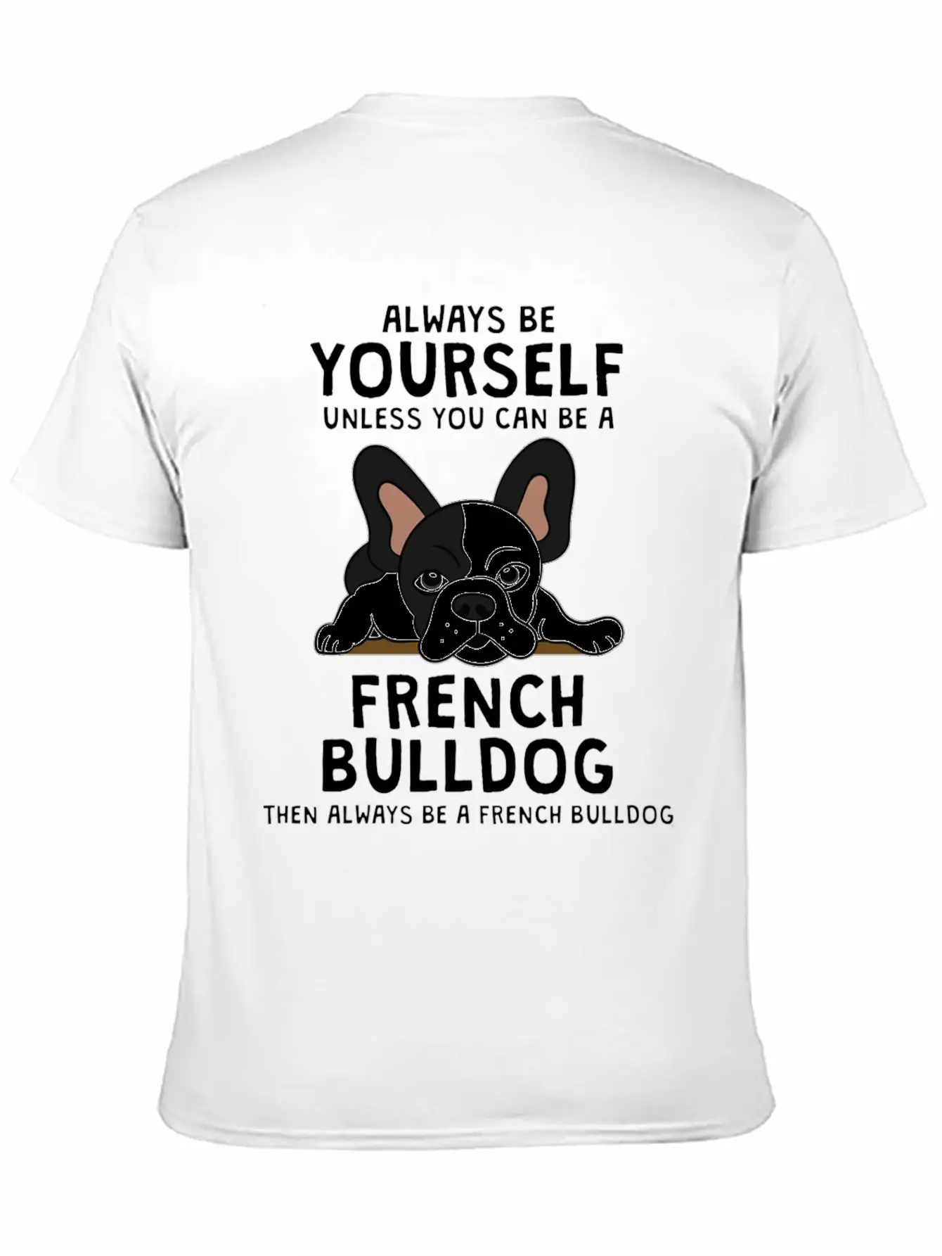 Always Be French Bulldog Clothes Frenchie Outfit S Casual Graphic T-Shirt – Simple And Comfortable Daily Wear