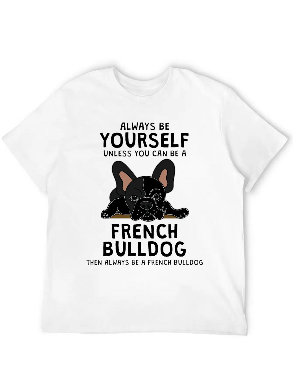 Always Be French Bulldog Clothes Frenchie Outfit S Casual Graphic T-Shirt – Simple And Comfortable Daily Wear