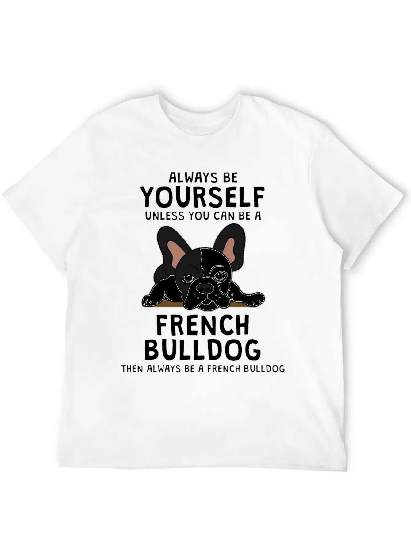 Always Be French Bulldog Clothes Frenchie Outfit S Casual Graphic T-Shirt – Simple And Comfortable Daily Wear